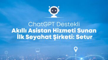 Setur, ChatGPT ile seyahat danışmanlığında öncü bir adım attı