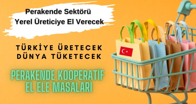 Perakende sektörü yerel üreticiyle el ele verecek